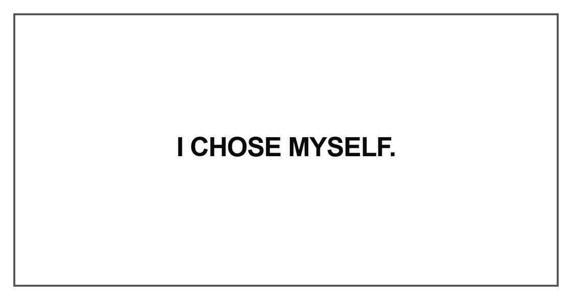 I chose myself. I chose myself.