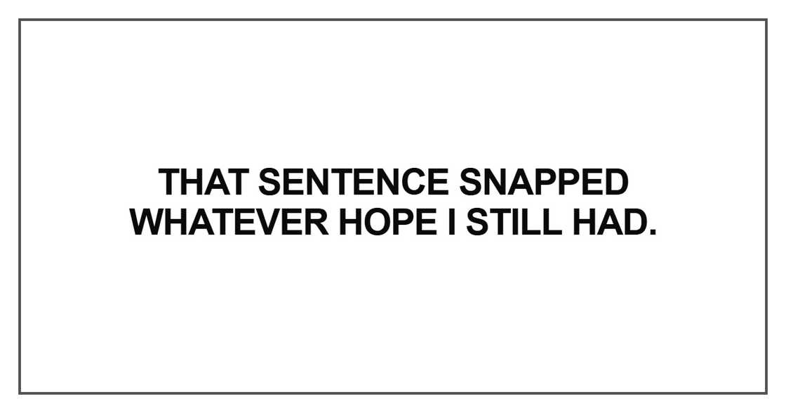 That sentence snapped whatever