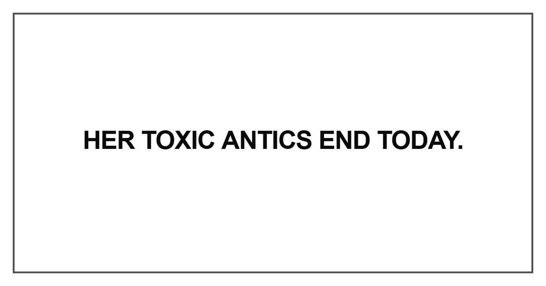 Her toxic antics end today Her toxic antics end today