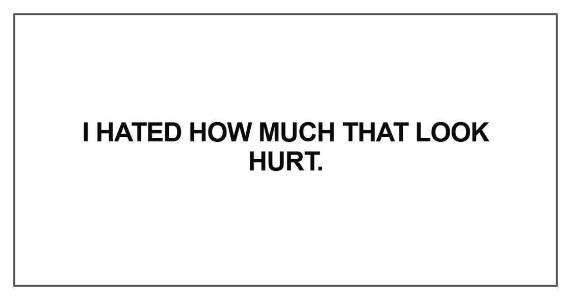 I hated how much that look hurt