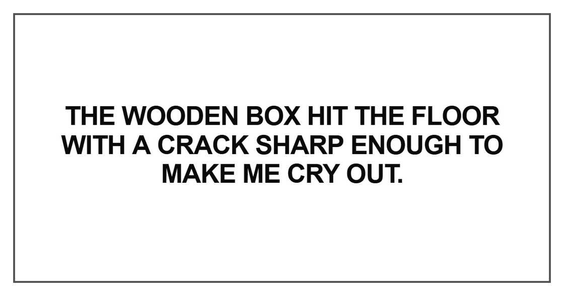 The wooden box hit the floor