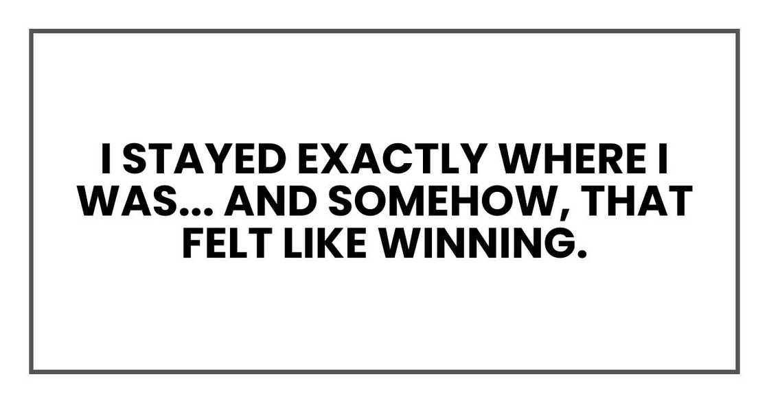 I stayed exactly where I was... and somehow, that felt like winning.