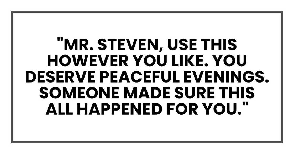 "Mr. Steven, use this however you like. You deserve peaceful evenings. Someone made sure this all happened for you."