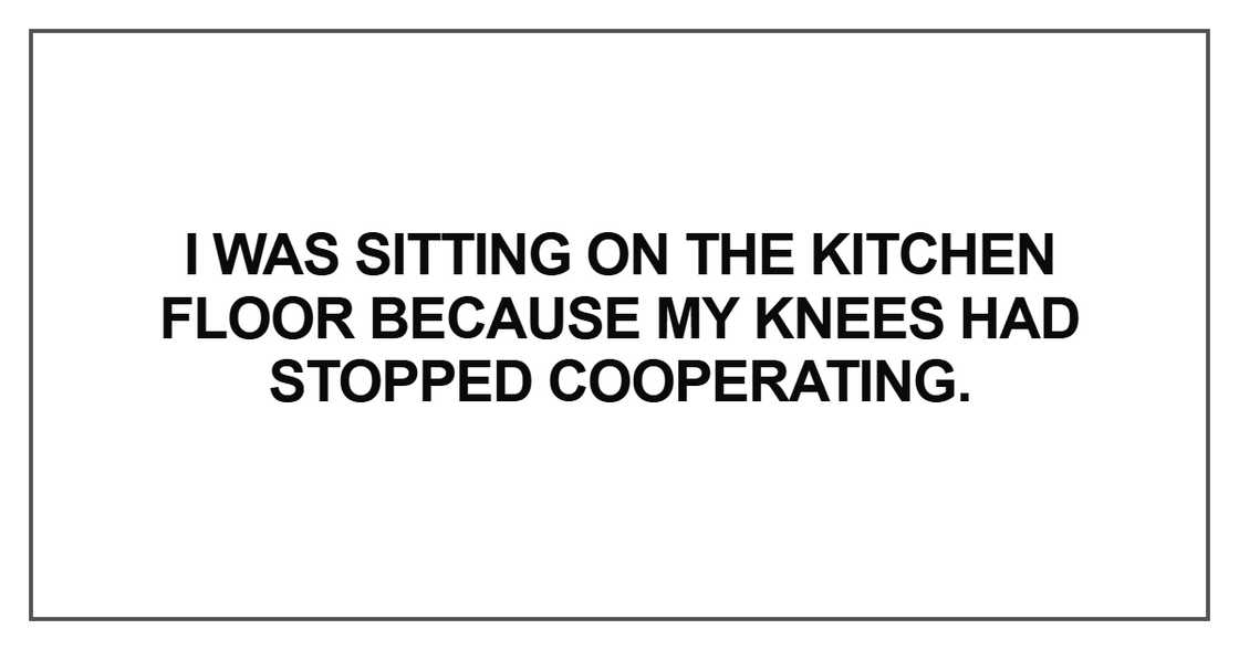 I was sitting on the kitchen floor I was sitting on the kitchen floor