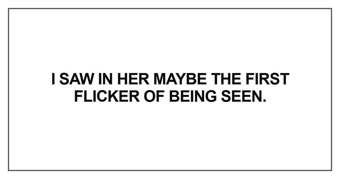 I saw in her maybe the first flicker I saw in her maybe the first flicker