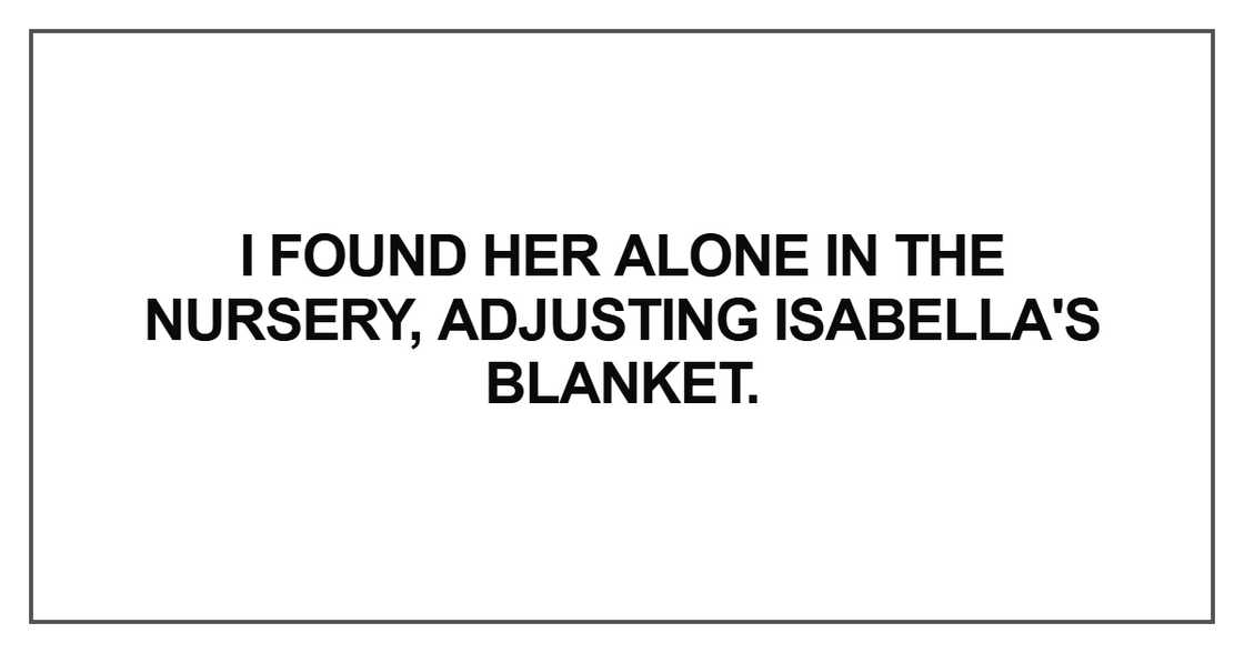 I found her alone in the nursery