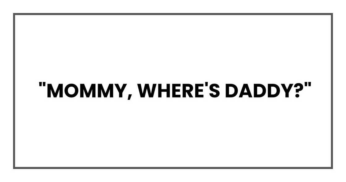 "Mommy, where's Daddy?"