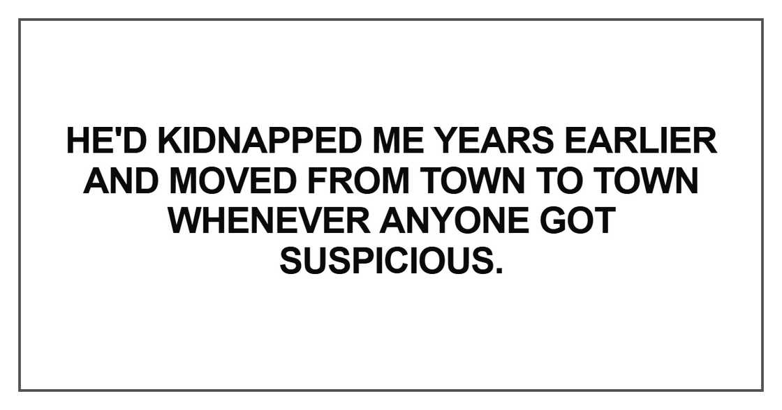 He'd kidnapped me years earlier