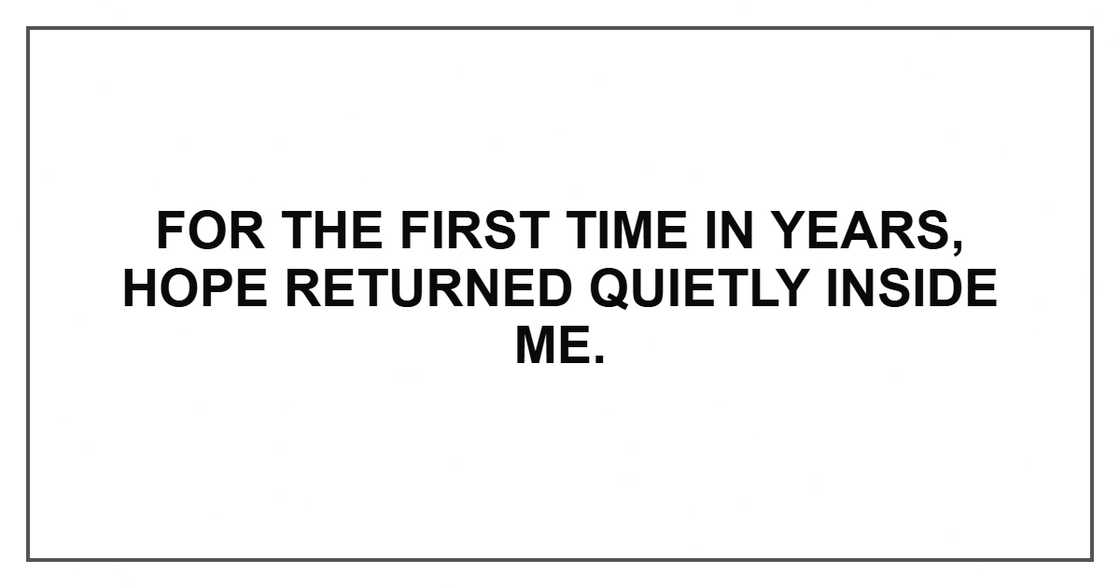For the first time in years, hope returned quietly inside me.