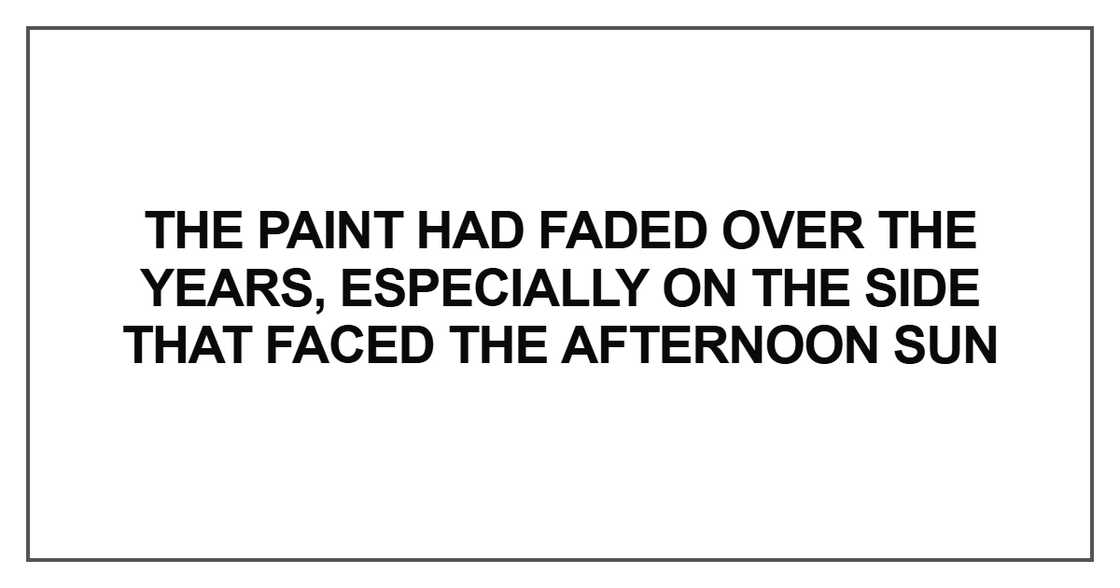 The paint had faded over the years, especially The paint had faded over the years, especially
