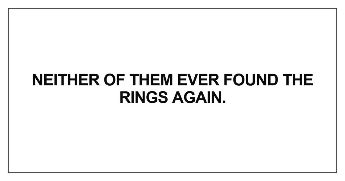 Neither of them ever found the rings again