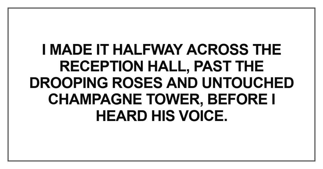 I made it halfway across the reception hall, past the drooping roses