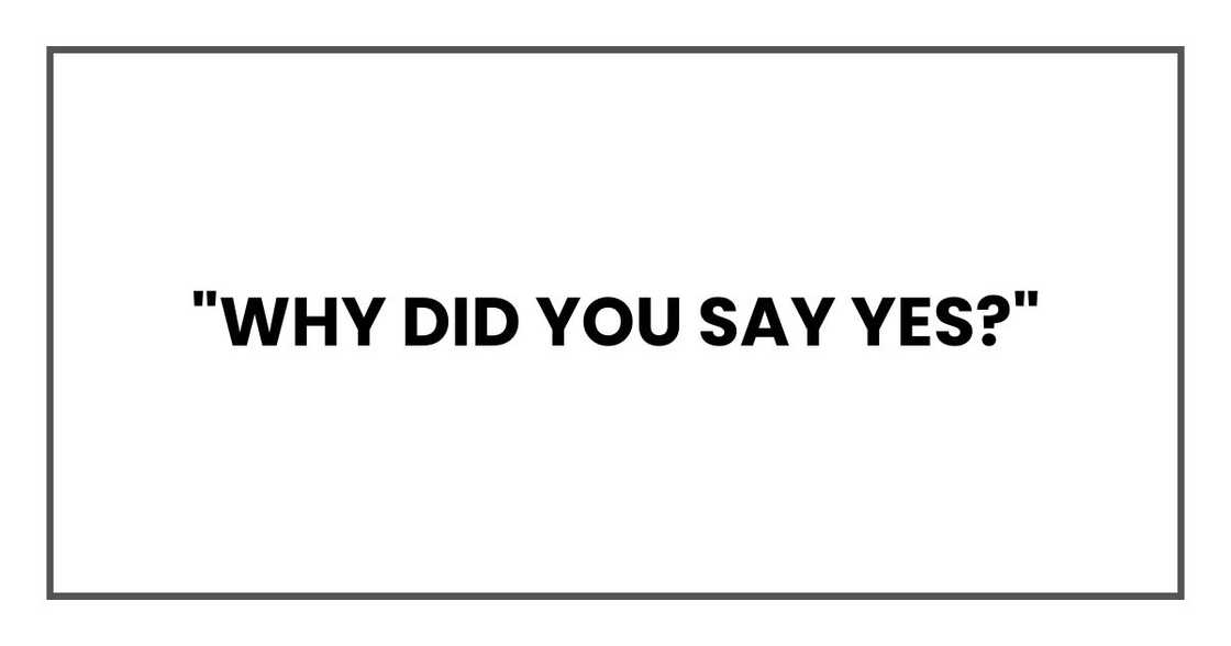 "Why did you say yes?" "Why did you say yes?"