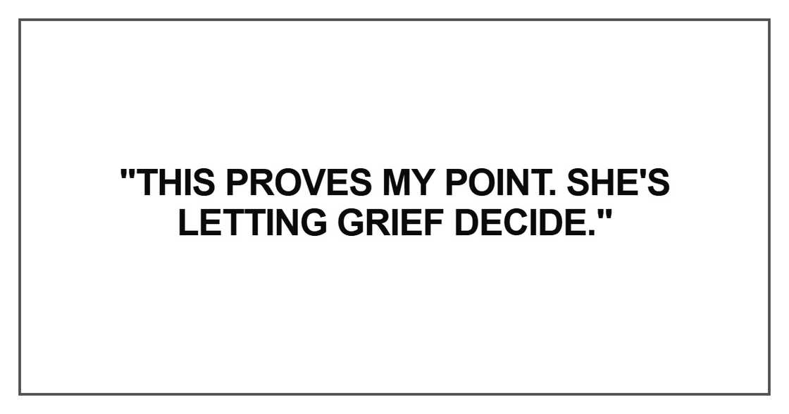 "This proves my point. She's letting grief decide."