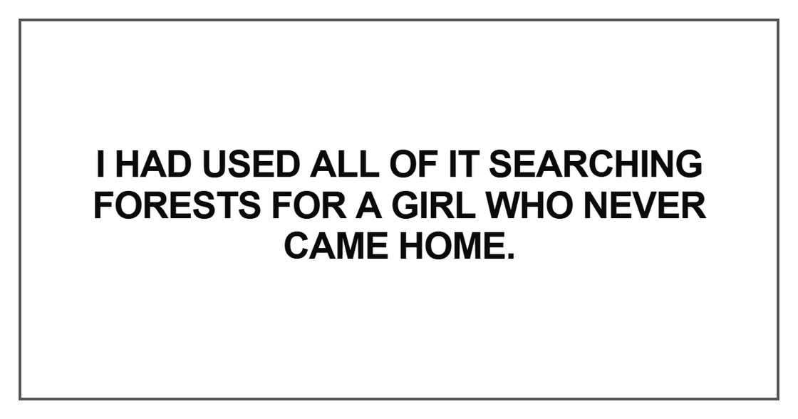 I had used all of it searching forests