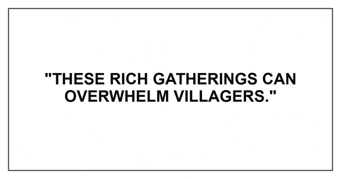 "These rich gatherings can overwhelm villagers."