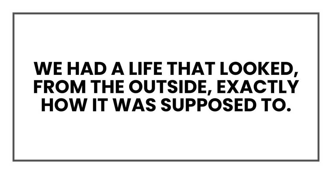 We had a life that looked, from the outside, exactly how it was supposed to.