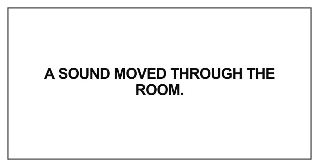 A sound moved through the room
