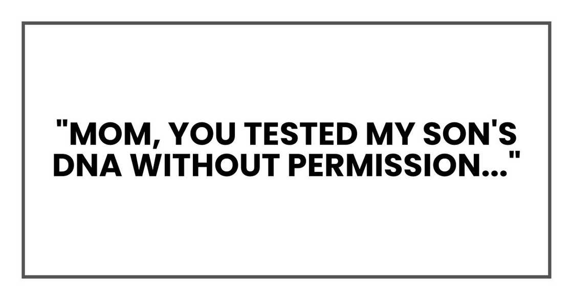 "Mom, you tested my son's DNA without permission and invited strangers here to blow up my marriage." "Mom, you tested my son's DNA without permission and invited strangers here to blow up my marriage."