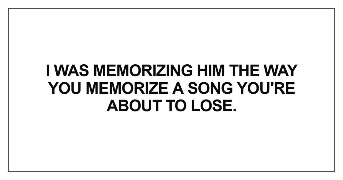 I was memorizing him the way