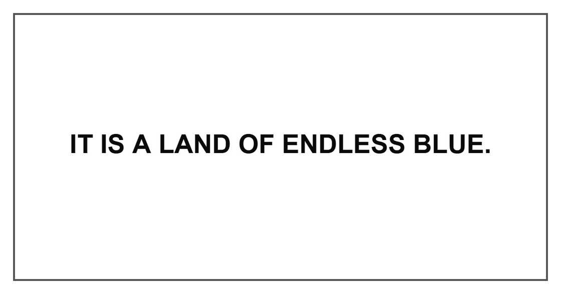 It is a land of endless blue. It is a land of endless blue.