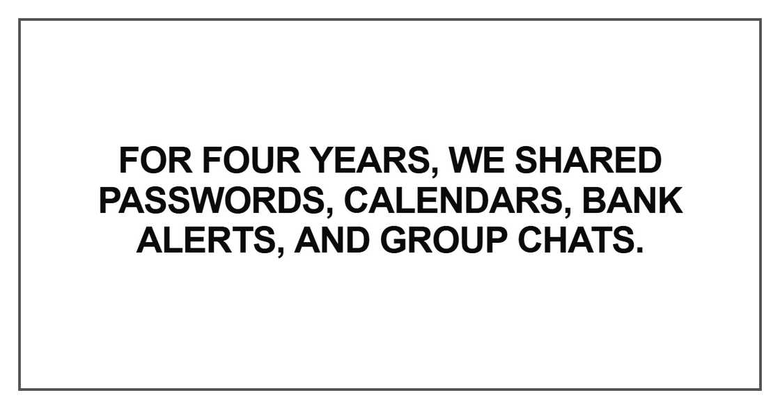 For four years, we shared passwords For four years, we shared passwords