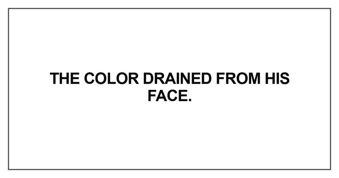 The color drained from his face