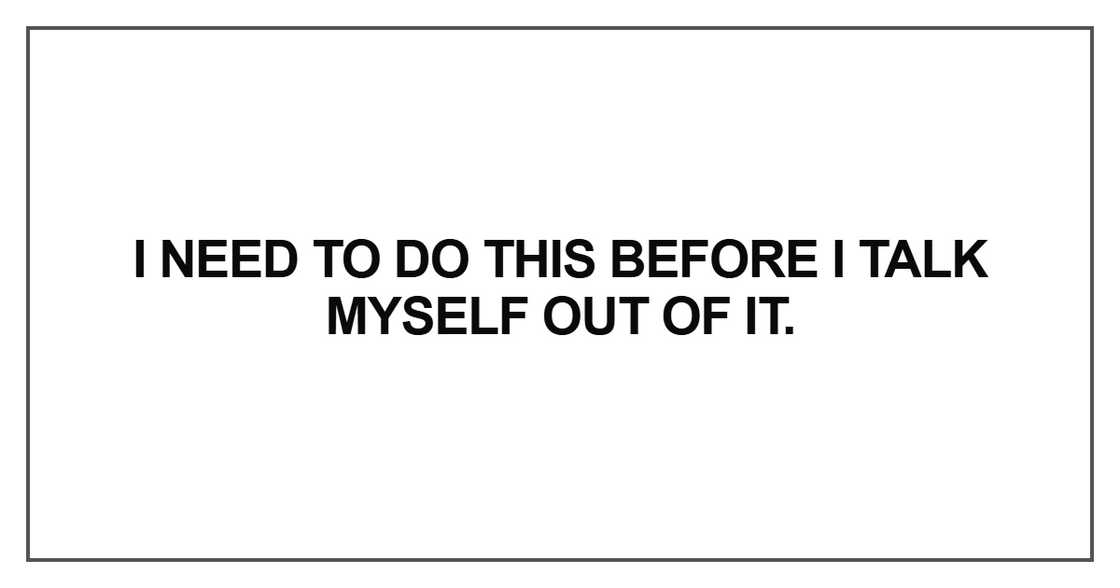 I need to do this before I talk myself