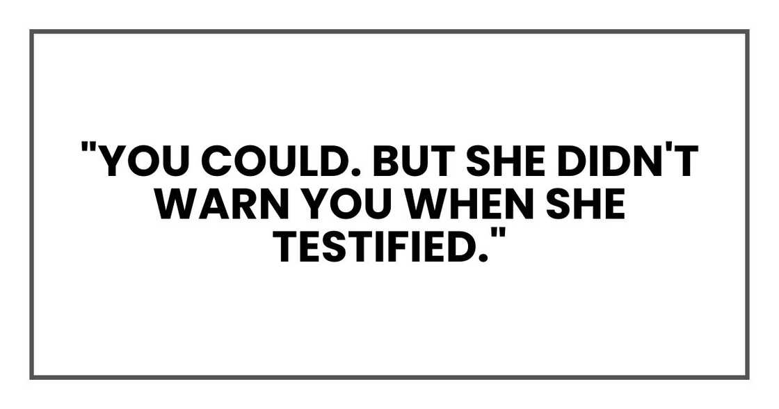 "You could. But she didn't warn you when she testified."