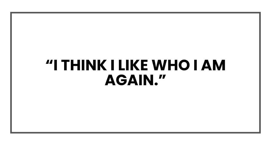 I think I like who I am again I think I like who I am again