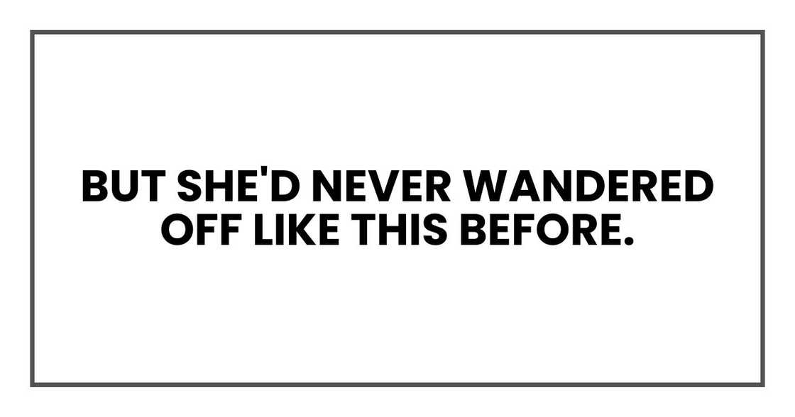 But she'd never wandered off like this before.