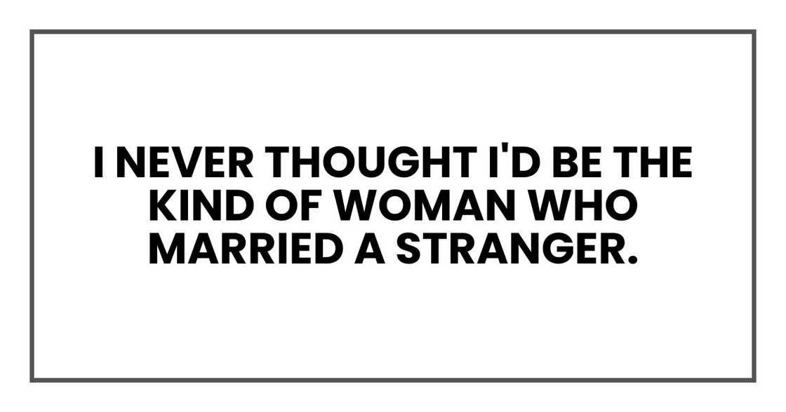 I never thought I'd be the kind of woman who married a stranger.