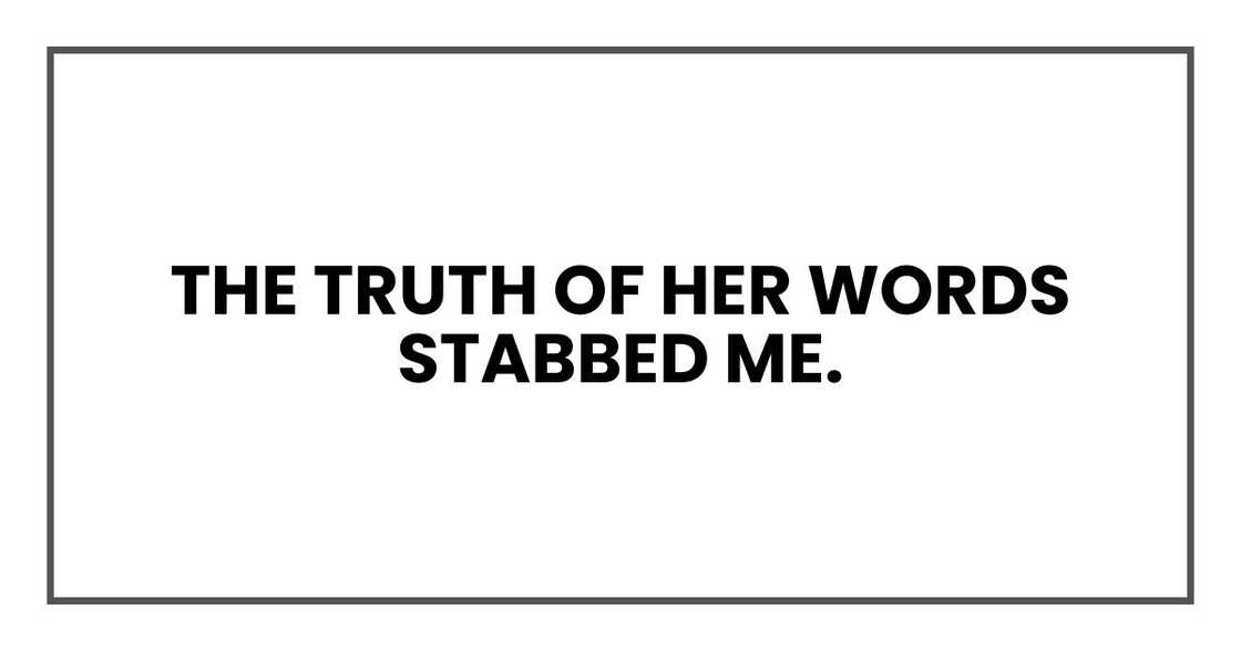 The truth of her words stabbed me.
