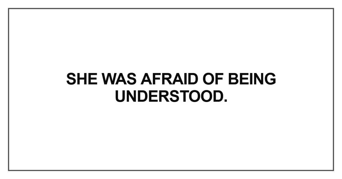 She was afraid of being understood She was afraid of being understood