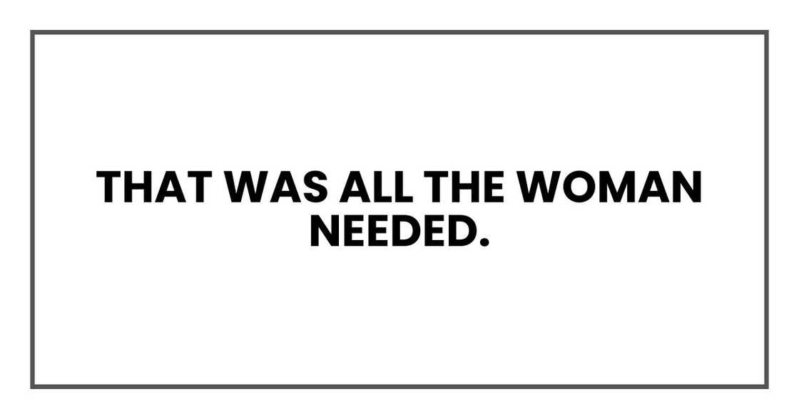 That was all the woman needed.