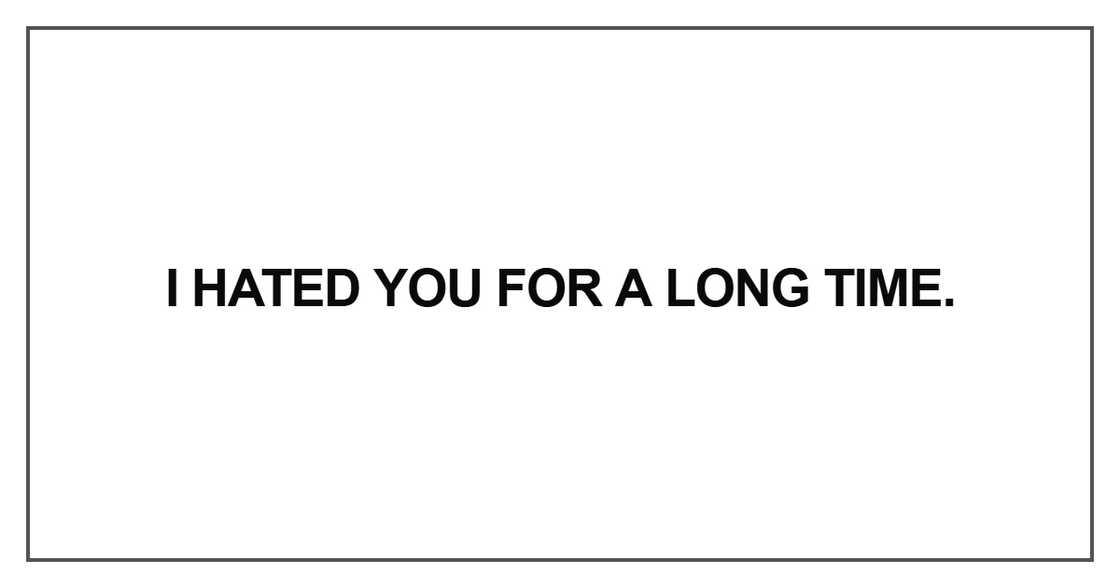 I hated you for a long time I hated you for a long time