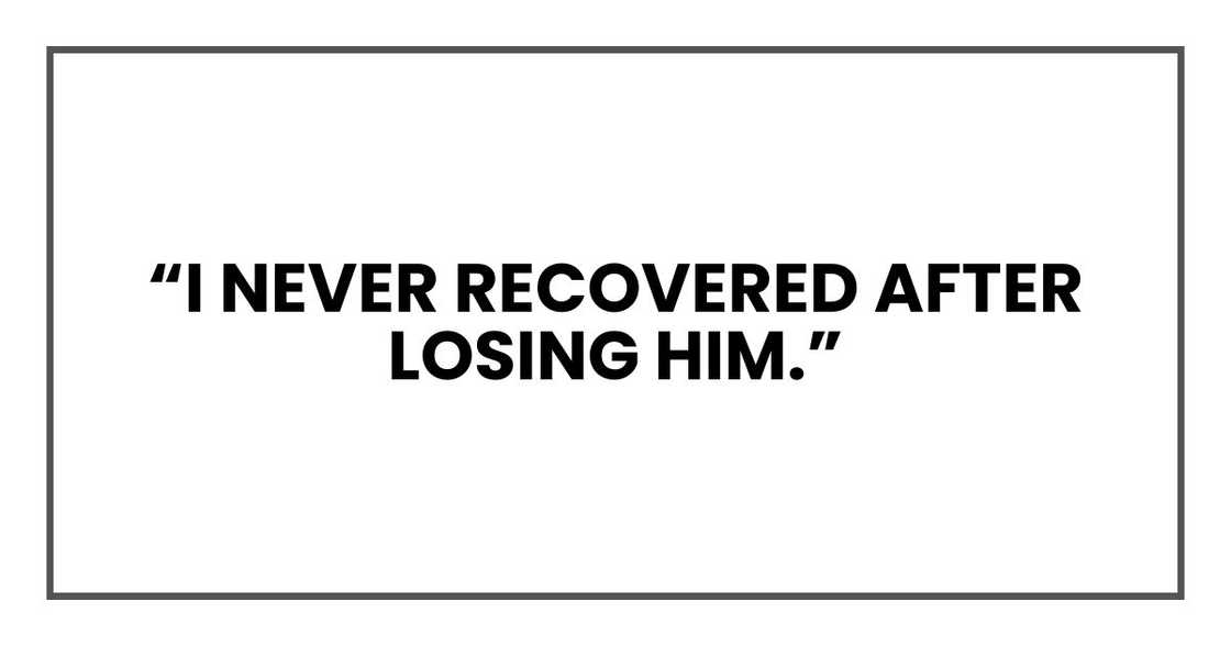 “I never recovered after losing him,”