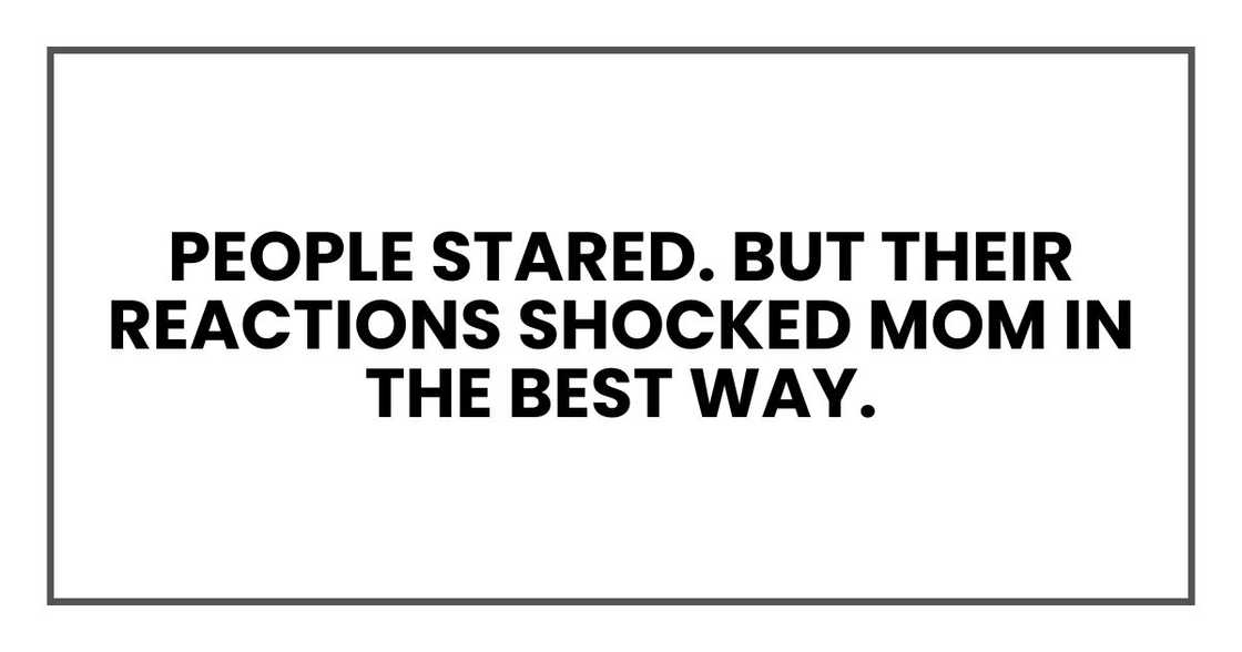 people stared. But their reactions shocked Mom in the best way.