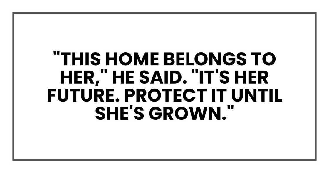 "This home belongs to her," he said. "It's her future. Protect it until she's grown."