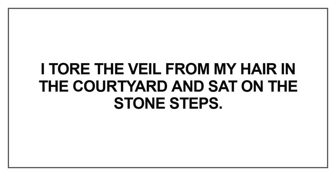 I tore the veil from my hair in the courtyard I tore the veil from my hair in the courtyard