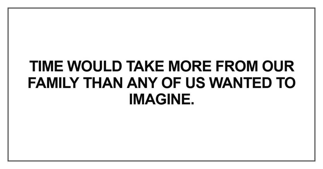 Time would take more from our family Time would take more from our family