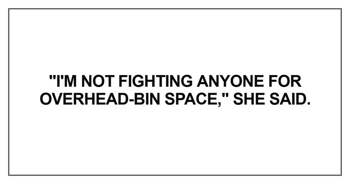 I'm not fighting anyone for overhead-bin space I'm not fighting anyone for overhead-bin space