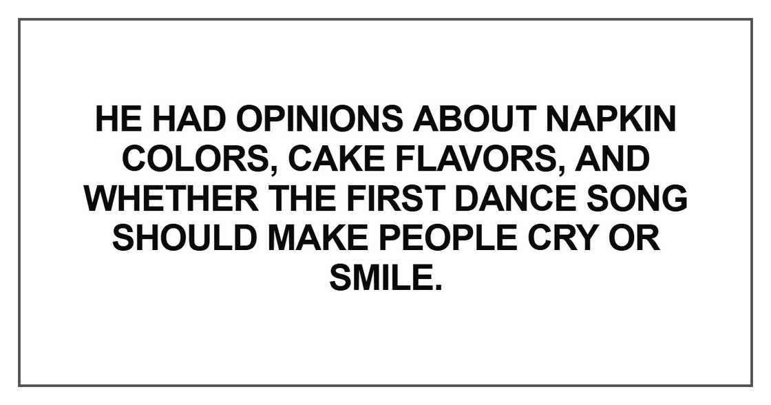 He had opinions about napkin colors, cake flavors He had opinions about napkin colors, cake flavors