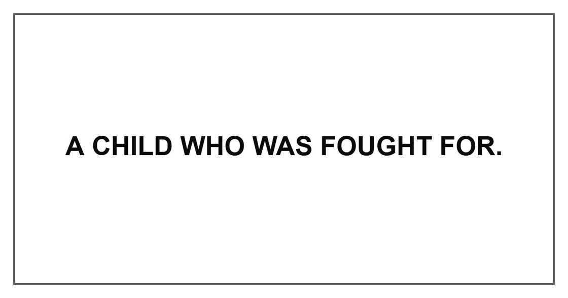 A child who was fought for.