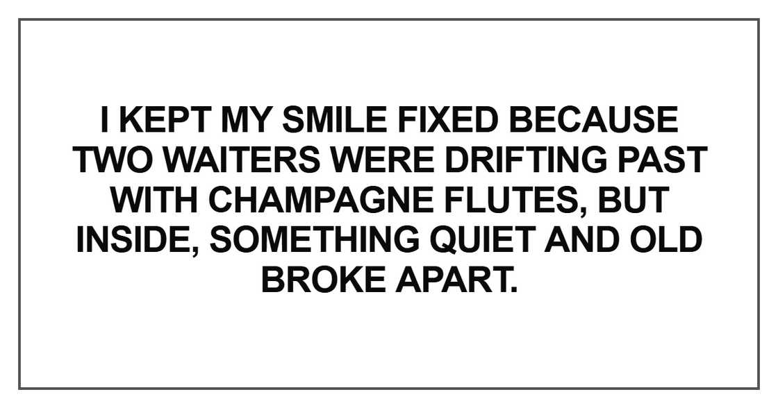 I kept my smile fixed because two waiters were drifting