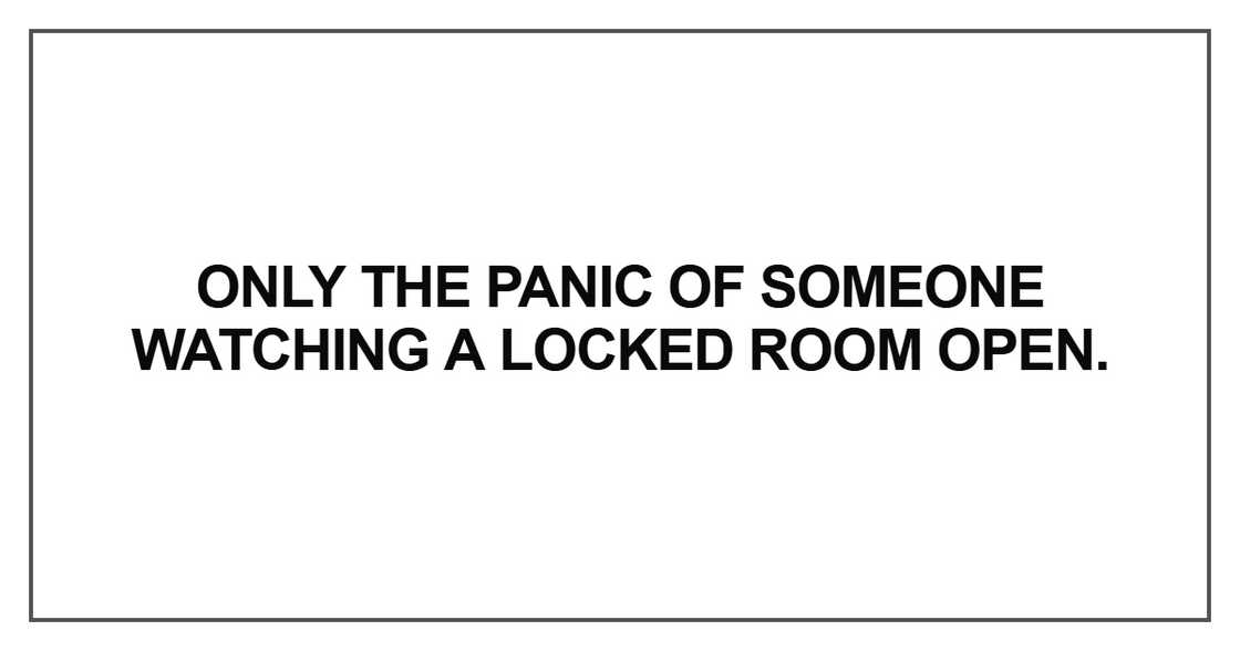 Only the panic of someone watching