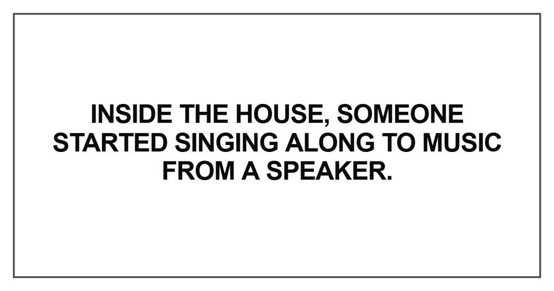 Inside the house, someone started