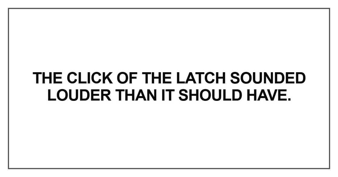 The click of the latch sounded louder