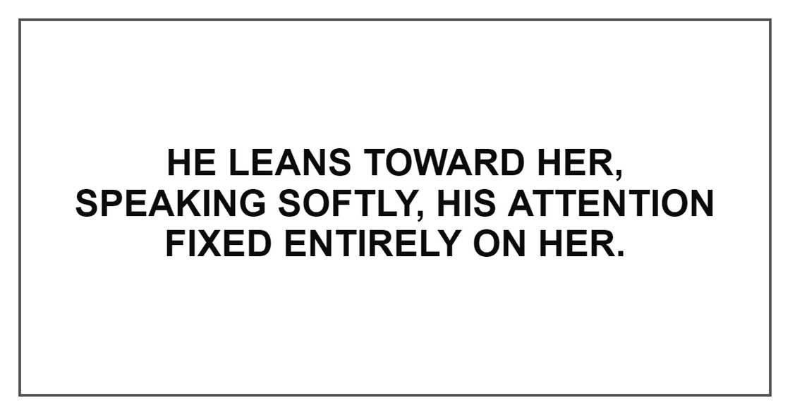 HE LEANS TOWARDS HER HE LEANS TOWARDS HER