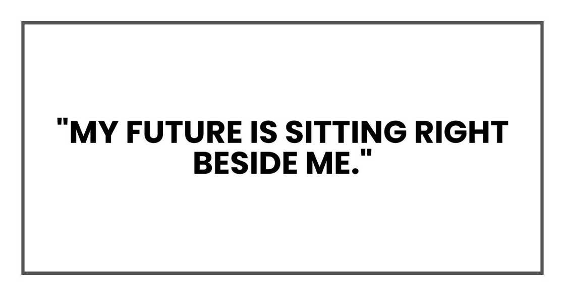 "My future is sitting right beside me."